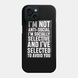 I’m not anti social, I’m socially selective and I selected to avoid you Phone Case