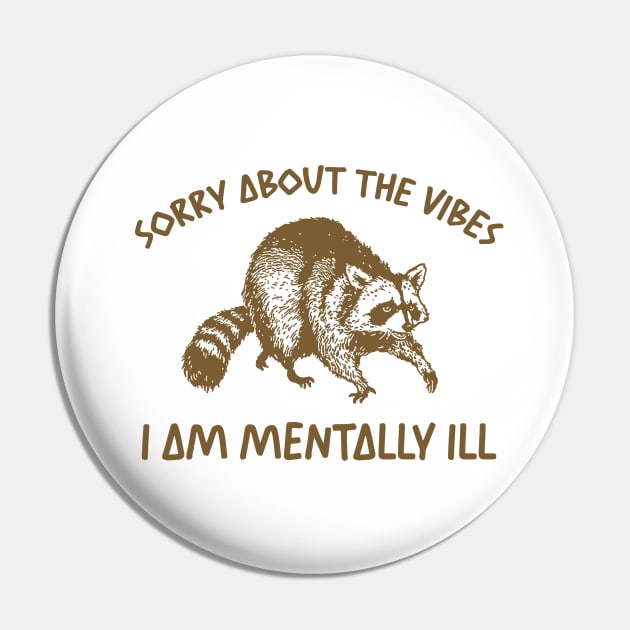 Sorry About The Vibes I Am Mentally Ill Sweatshirt, Funny Raccon Meme Pin by Justin green