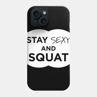 Stay Sexy and Squat Phone Case