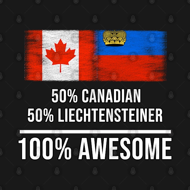 50% Canadian 50% Liechtensteiner 100% Awesome - Gift for Liechtensteiner Heritage From Liechtenstein by Country Flags