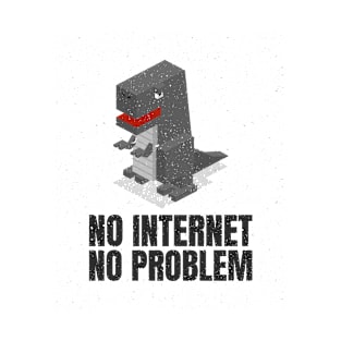 No Internet No Problem T-Shirt