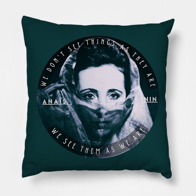 Anaïs Nin portrait and a quote of talmudic origin: We Don’t See Things As They Are, We See Them As We Are Pillow by artbleed