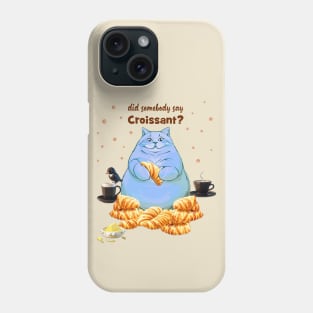 Did Somebody Say Croissant Phone Case