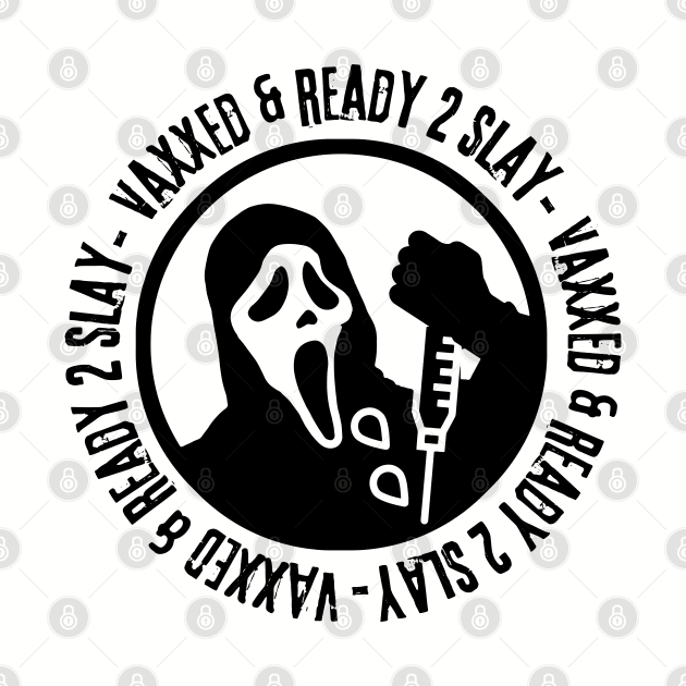 Vaxxed & Ready 2 Slay - Ghostface by hawkadoodledoo