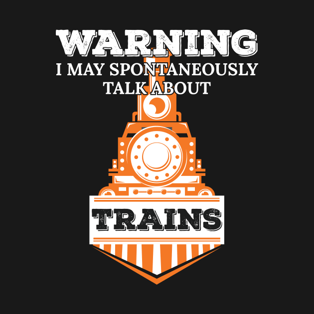 Warning I May Spontaneously Talk About Trains Enthusiast Gift by Tracy