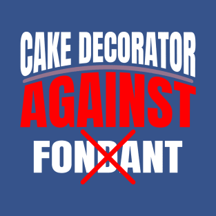 Cake decorator against fondant - a cake decorator design T-Shirt