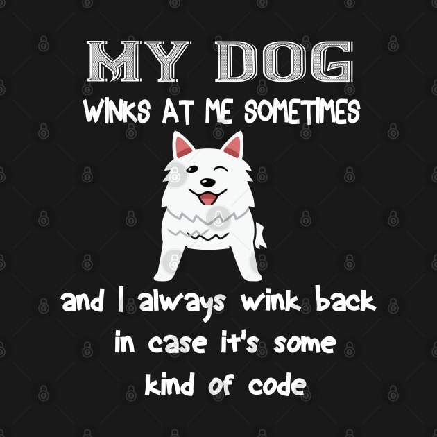 My dog winks at me sometimes and I always wink back in case it's some kind of code by khalmer