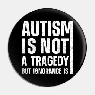 Autism Is Not A Tragedy But Ignorance Is Pin