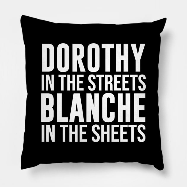 GOLDEN GIRLS Shirt, DOROTHY In the Streets Blanche Pillow by Bhagila