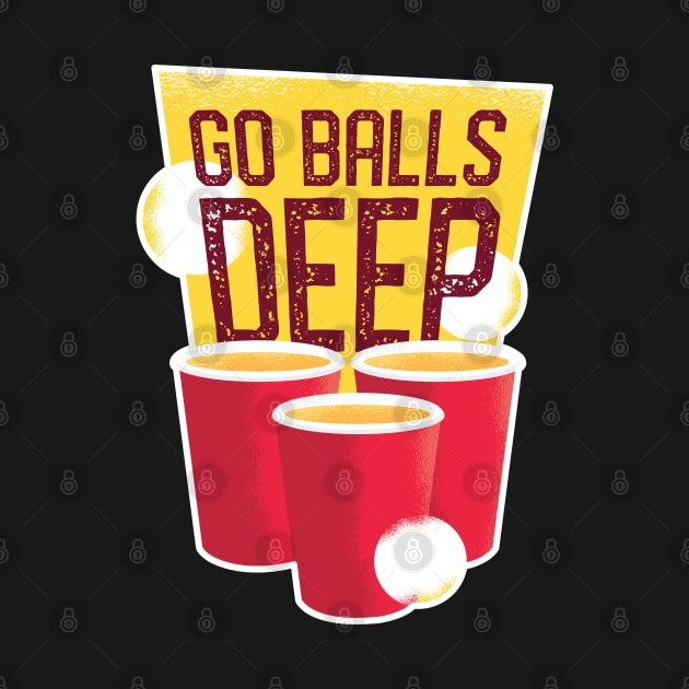 Go Balls Deep Beer Pong by madeinchorley