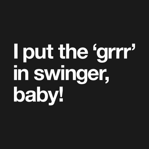 I put the 'grrr' in swinger, baby! by Popvetica