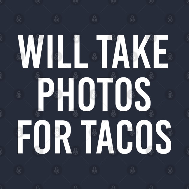 Funny Photographer Gift Will Take Photos For Tacos by kmcollectible