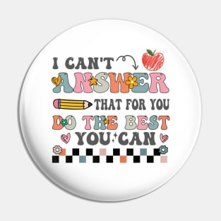 I Can't Answer That For You Do The Best You Can Test Day Teacher Pin