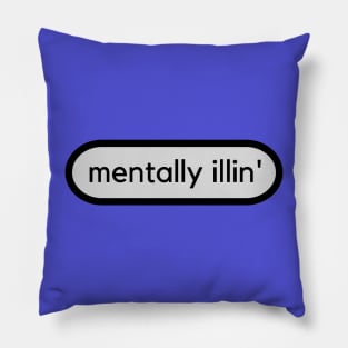 Mentally illin'- mental health awareness- mentally ill Pillow