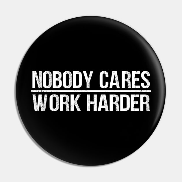 Nobody Cares Work Harder Pin by jodesigners