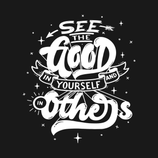 See the good in yourself T-Shirt