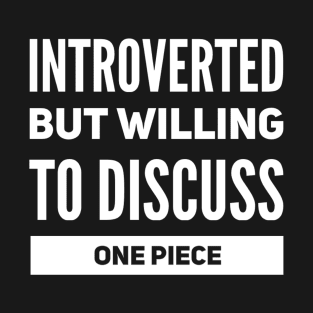 Introverted but willing to discuss One Piece T-Shirt