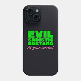 Evil Sadistic B***ard At Your Service Phone Case