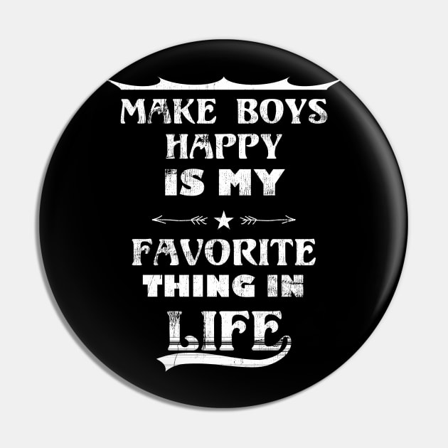 Funny Quote Make boys Happy Is My Favorite Thing In Life Pin by FancyTeeDesigns