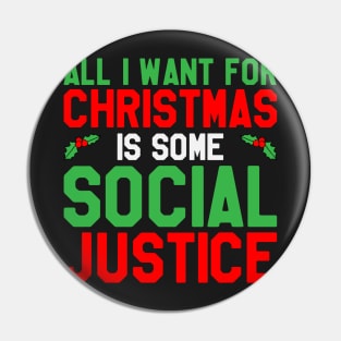 All I Want For Christmas Is Some Social Justice -  Funny Christmas Pin