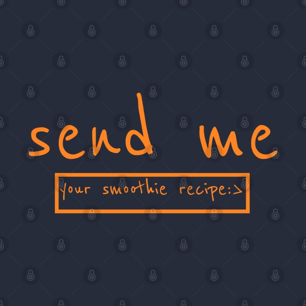 Send me your smoothie recipe by Smooch Co.