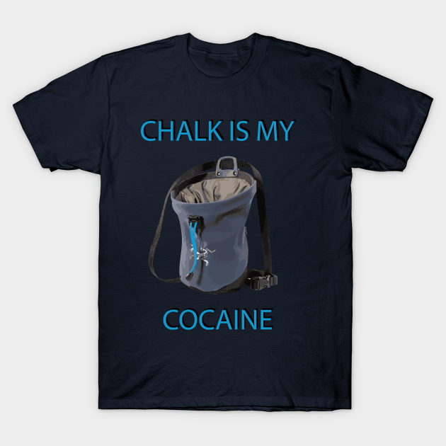 Discover Chalk is my cocaine - Alpinism - T-Shirt