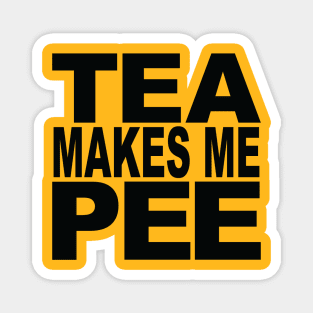 Tea Makes Me Pee Magnet