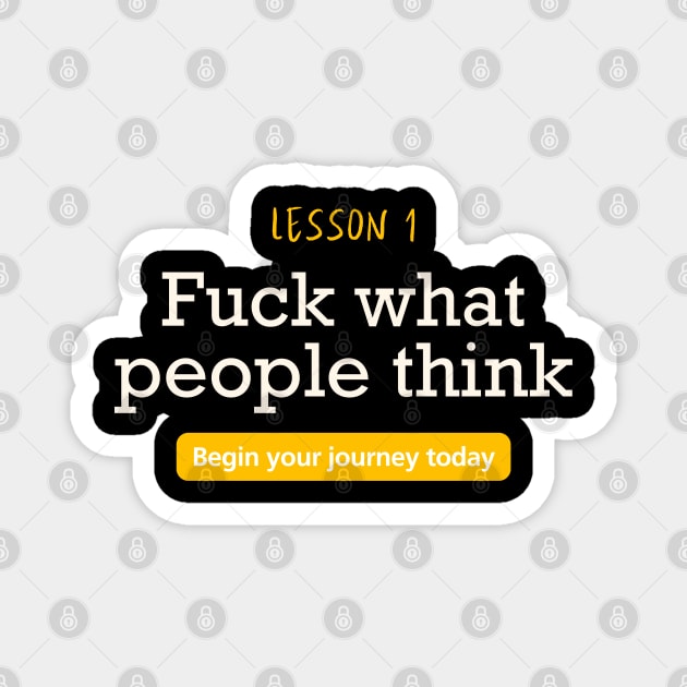 Fuck what people think Magnet by Demian Stipatio