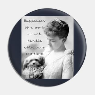 Edith Wharton portrait and quote: Happiness is a work of art. Handle with care. Pin