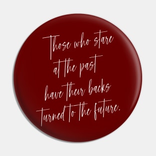 Those who stare at the past have their backs turned to the future | Wise Mind Pin