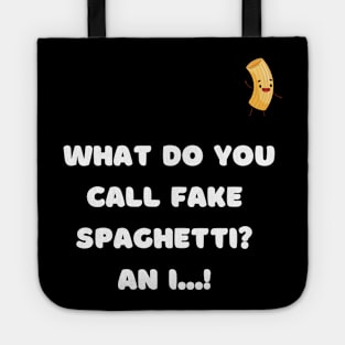 What do you call fake spaghetti ? An i...! Tote