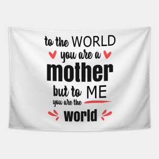 Mom You Are The World To Me - gift for mom Tapestry