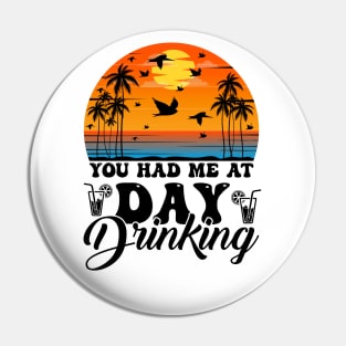 You Had Me At Day Drinking Summer Beach Pin