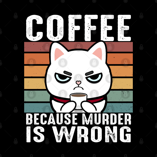 Coffee Because Murder Is Wrong Funny White Cat Drinks Coffee by Daytone