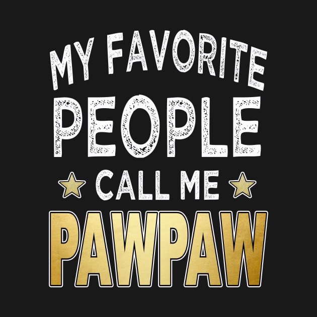 pawpaw my favorite people call me pawpaw by Bagshaw Gravity