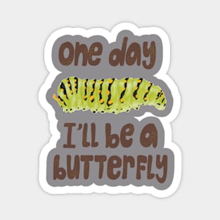 I'll be a butterfly Magnet