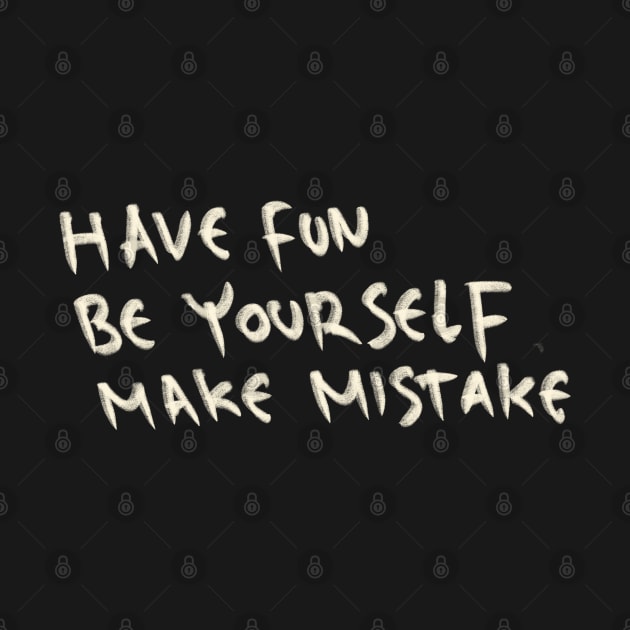 Have Fun, Be Yourself, Make Mistake by Saestu Mbathi