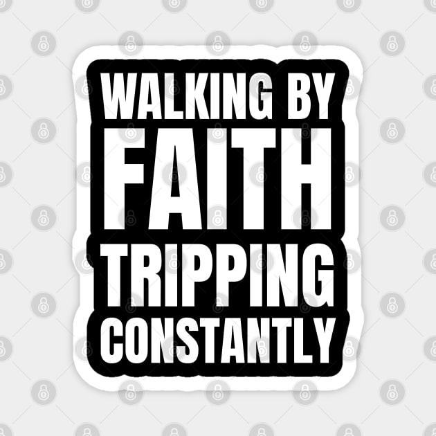 Walking-By-Faith-Tripping-Constantly Magnet by Creatifly Graphic Tees