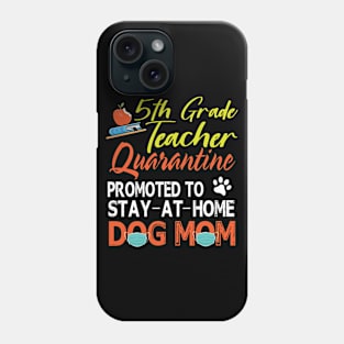 5th Grade Teacher Quarantine Promoted To Stay At Home Dog Mom Happy Mother Mommy Mama Son Daughter Phone Case