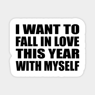 I want to fall in love this year. With myself Magnet