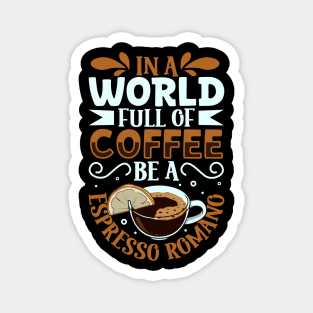 Be an Espresso Romano - coffee lover Magnet