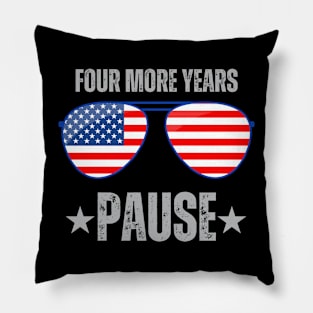 "Four More Years Pause" Political Humor Graphic Tee Pillow