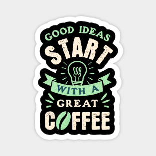 Great Ideas starts with Good Coffee Quote Design Magnet