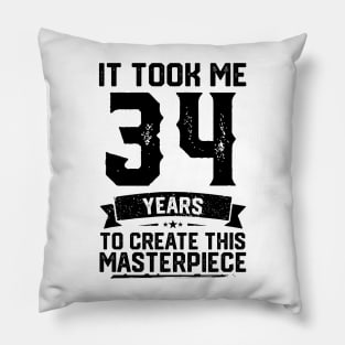 It Took Me 34 Years To Create This Masterpiece 34th Birthday Pillow