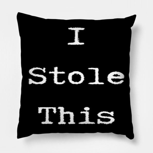 I Stole This (white text) Pillow by TintedRed
