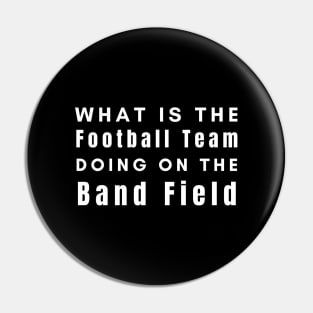 What Is The Football Team Doing On The Band Field Pin