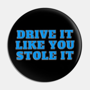 Drive It Like You Stole It - Blue Text Pin