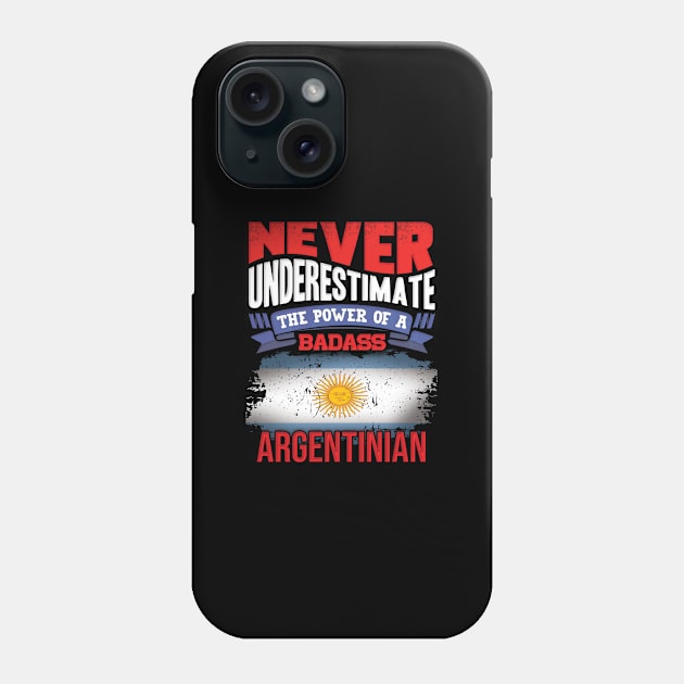 Never Underestimate The Power Of A Badass Argentinian - Gift For Argentinian With Argentinian Flag Heritage Roots From Argentina Phone Case by giftideas