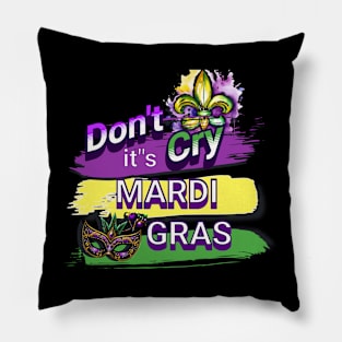 Dont Cry Its Mardi Gras Pillow