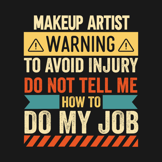 Makeup Artist Warning by Stay Weird